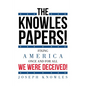 The Knowles Papers!: Fixing America once and for all We were deceived! - Paperback