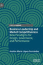 Business Leadership and Market Competitiveness: New Paradigms for Design, Governance, and Performance - Hardcover