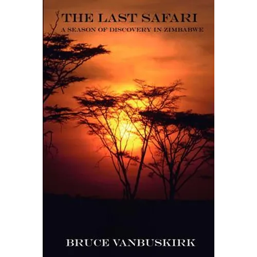 The Last Safari: A Season of Discovery in Zimbabwe - Paperback