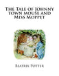 The Tale of Johnny town mouse and Miss Moppet - Paperback
