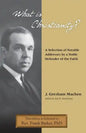 What Is Christianity? Notable Addresses from a Noble Defender of the Faith - Paperback