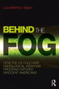 Behind the Fog: How the U.S. Cold War Radiological Weapons Program Exposed Innocent Americans - Paperback