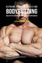 Extreme Protein Meals for Bodybuilding: Bulk up Fast without Muscle Shakes or Supplements - Paperback