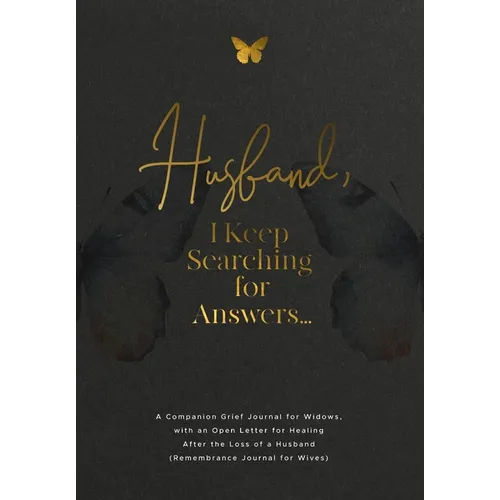 Husband, I Keep Searching for Answers...: A Companion Grief Journal for Widows, with an Open Letter for Healing After the Loss of a Husband (Remembran - Paperback