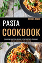 Pasta Cookbook: A Pasta Cookbook for Your Gathering (Unlocking Appetizing Recipes in the Best Pasta Cookbook!) - Paperback