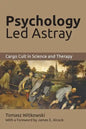 Psychology Led Astray: Cargo Cult in Science and Therapy - Paperback