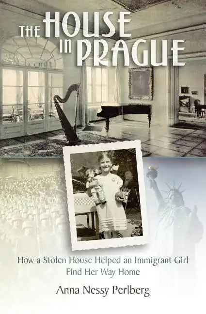 The House in Prague: How a Stolen House Helped an Immigrant Girl Find Her Way Home - Paperback