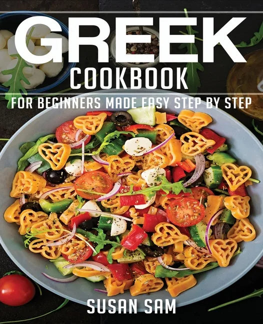 Greek Cookbook: Book1, for Beginners Made Easy Step by Step - Paperback
