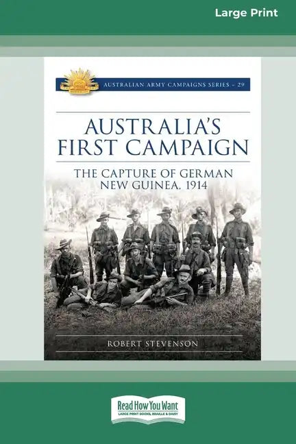 Australia's First Campaign: The Capture of German New Guinea, 1914 [16pt Large Print Edition] - Paperback