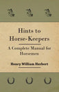 Hints to Horse-Keepers - A Complete Manual for Horsemen - Paperback