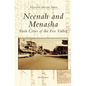 Neenah and Menasha: Twin Cities of the Fox Valley - Hardcover