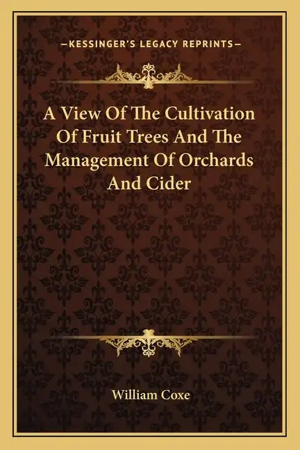 A View of the Cultivation of Fruit Trees and the Management of Orchards and Cider - Paperback