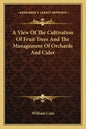 A View of the Cultivation of Fruit Trees and the Management of Orchards and Cider - Paperback
