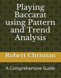 Playing Baccarat Using Pattern and Trend Analysis: A Comprehensive Guide - Paperback