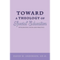 Toward a Theology of Special Education: Integrating Faith and Practice - Paperback