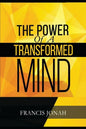 The Power Of A Transformed Mind: How To Win The Battle Of Life Using The Key Of A Systematically Renewed Mind - Paperback