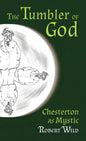 The Tumbler of God: Chesterton as Mystic - Hardcover