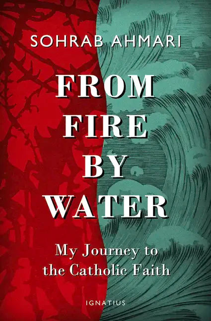 From Fire, by Water: My Journey to the Catholic Faith - Hardcover