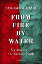 From Fire, by Water: My Journey to the Catholic Faith - Hardcover