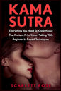 Kama Sutra: Everything You Need To Know About The Ancient Art of Love Making With Beginner to Expert Techniques - Paperback