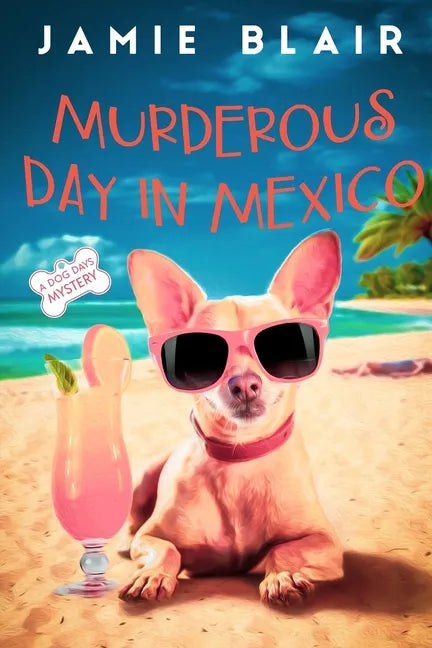 Murderous Day in Mexico: Dog Days Mystery #8, A humorous cozy mystery - Paperback