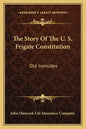 The Story Of The U. S. Frigate Constitution: Old Ironsides - Paperback