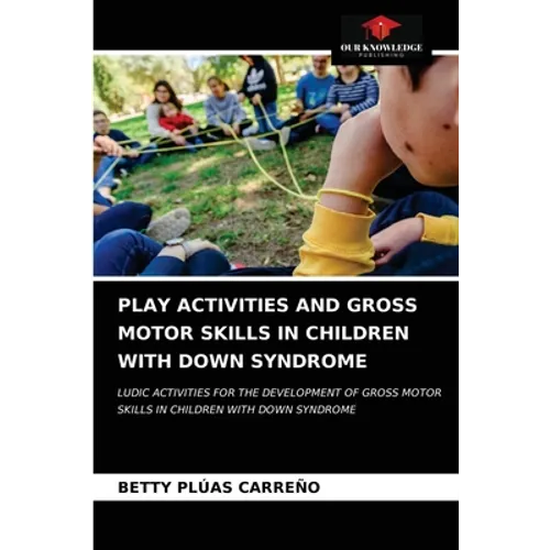 Play Activities and Gross Motor Skills in Children with Down Syndrome - Paperback