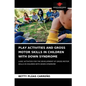 Play Activities and Gross Motor Skills in Children with Down Syndrome - Paperback