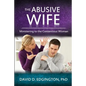 The Abusive Wife: Ministering to the Contentious Woman - Paperback