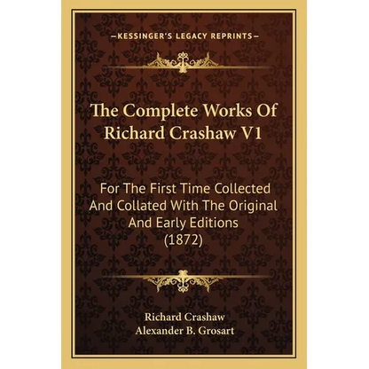 The Complete Works Of Richard Crashaw V1: For The First Time Collected And Collated With The Original And Early Editions (1872) - Paperback