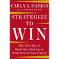 Strategize to Win: The New Way to Start Out, Step Up, or Start Over in Your Career - Hardcover