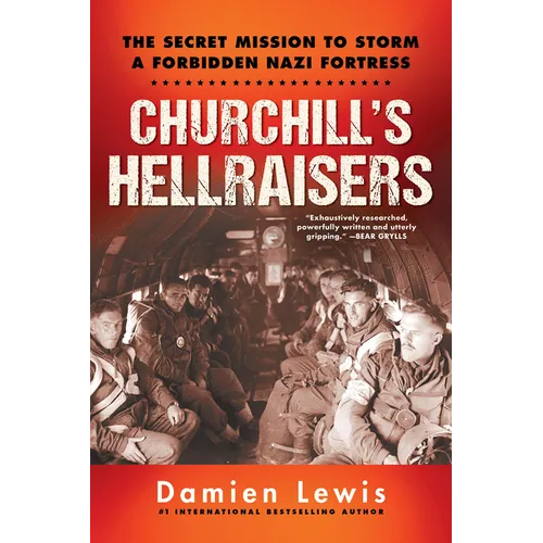 Churchill's Hellraisers: The Thrilling Secret Ww2 Mission to Storm a Forbidden Nazi Fortress - Paperback