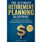 The Ultimate Retirement Planning Blueprint - Paperback