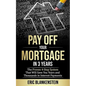 Pay Off Your Mortgage in 3 Years: The 4-Step System That Will Save You Years and Thousands in Interest Payments - Paperback