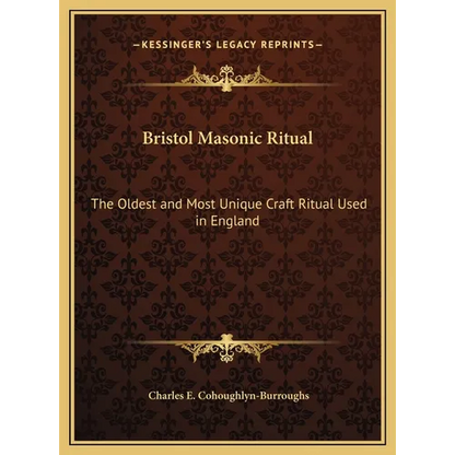 Bristol Masonic Ritual: The Oldest and Most Unique Craft Ritual Used in England - Hardcover