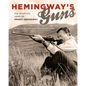 Hemingway's Guns: The Sporting Arms of Ernest Hemingway - Hardcover
