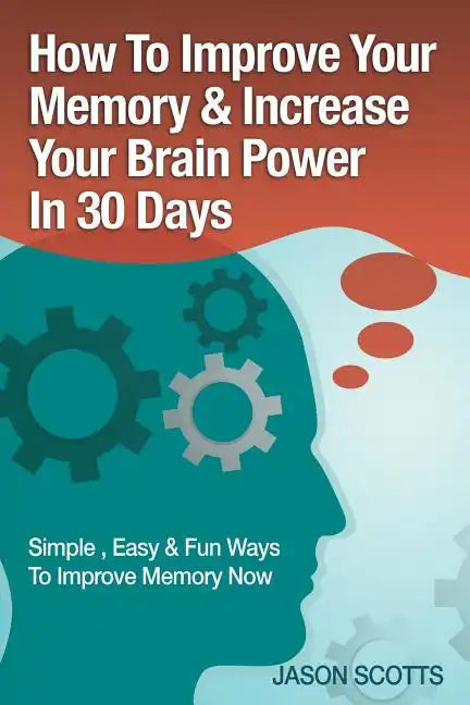 Memory Improvement: Techniques, Tricks & Exercises How to Train and Develop Your Brain in 30 Days - Paperback
