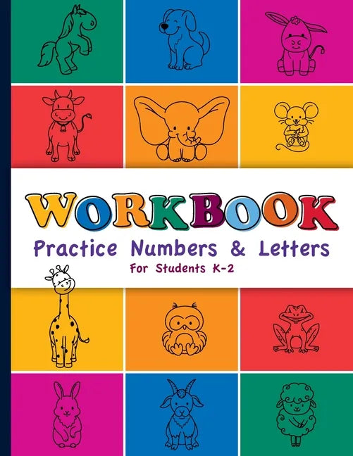 Workbook: Practice Numbers & Letters For Students K-2: Number and Letter Practice Workbook for Preschool, Kindergarten, First, a - Paperback