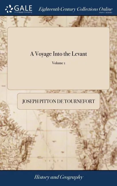 A Voyage Into the Levant: Perform'd by Command of the Late French King. Containing the Ancient and Modern State of the Islands of the Archipelag - Hardcover