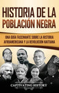 Historia de la población negra: Una Guía Fascinante sobre la Historia afroamericana y la Revolución haitiana - Hardcover
