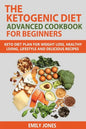 The Ketogenic Diet Advanced Cookbook for Beginners: Keto Diet Plan for Weightloss, Healthy Living, Lifestyle and Delicious Recipes - Paperback