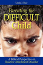 Parenting the Difficult Child: A Biblical Perspective on Reactive Attachment Disorder - Paperback