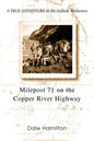 Milepost 71 on the Copper River Highway: A TRUE ADVENTURE In the Alaskan Wilderness - Paperback