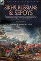 Sikhs, Russians & Sepoys: Recollections of Campaigning With the 31st Foot and Military Train Cavalry in the First Sikh War, Crimean War and Indian Mut - Hardcover