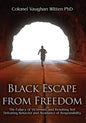 Black Escape from Freedom: The Fallacy of Victimism, and Resulting Self Defeating Behavior and Avoidance of Responsibility - Paperback