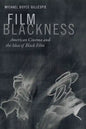 Film Blackness: American Cinema and the Idea of Black Film - Hardcover