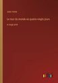 Le tour du monde en quatre-vingts jours: in large print - Paperback