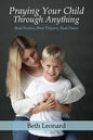 Praying Your Child Through Anything: Real Stories, Real Prayers, Real Peace - Paperback