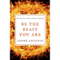 Be The Beast You Are: An Approach To Living Your Life Fully UNLEASHED - Paperback