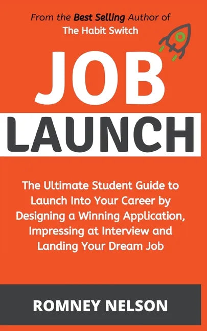 Job Launch - The ultimate student guide to launch into your career by designing a winning application, impressing at interview and landing your dream - Paperback